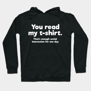 You read my t-shirt. That's enough social interaction for one day Hoodie